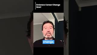 Embrace Career Change Now [upl. by Clementis]