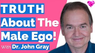 The TRUTH About The Male EgoJohn Gray [upl. by Ingham]