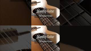 Worship Guitar  Top 50 Hymns of All Time  Instrumental Gospel Music [upl. by Narag]