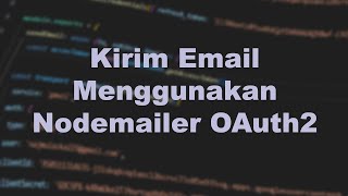 Tutorial Mengirim Gmail dengan Nodemailer OAuth2 [upl. by Gipps823]