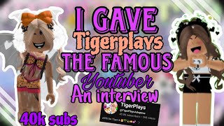 I gave TIGERPLAYS🐯 the FAMOUS youtuber an Intervew💞🌴 TIGERPLAYS💖🤩 AdoptmeTiger [upl. by Orimisac]