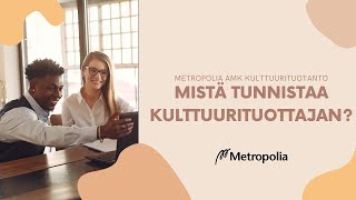 Metropolia AMK Kulttuurituotanto ║ Mistä tunnistaa kulttuurituottajan [upl. by Naihtsirc]