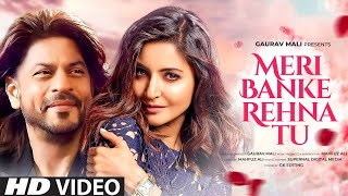 Meri Banke Rehna Tu  Music Video Shahrukh Khan  Anushka Sharma  New Song 2024  New Hindi Song [upl. by Henriha]