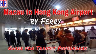 Macau to Hong Kong Airport by Ferry for Transit Passengers  Macau Travel Guide [upl. by Eisseb]