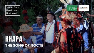 Khapa The Song of Nocte  Stories from the Ground Northeast India  The Habitats Trust Films [upl. by Vanden]