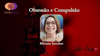 Obsessão e Compulsão  Miriam Sanches [upl. by Ainehs]