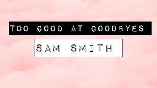 TOO GOOD AT GOODBYES LYRICS SAM SMITH [upl. by Fowkes]