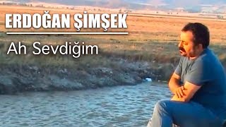 Erdoğan Şimşek  AH SEVDİĞİM [upl. by Alasdair]