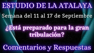 ESTUDIO DE LA ATALAYA ♡ SEMANA DEL 11 AL 17 DE SEPTIEMBRE ✅ COMENTARIOS Y RESPUESTAS [upl. by Bonina559]