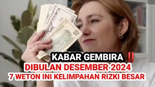 KABAR GEMBIRA ‼️ 7 WETON INI DIBULAN DESEMBER AKAN KELIMPAHAN RIZKI SANGAT BESAR Primbon Jawa [upl. by Karisa]