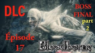 Kos  le boss final  Partie 2  DLC Bloodborne The old hunters Episode 17 [upl. by Noillid]