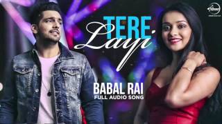 Tere Layi Full Audio Song  Babbal Rai  Punjabi Song Collection  Speed Records [upl. by Isdnil837]