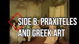 Episode IX Side B Praxiteles and Greek Art [upl. by Miru]