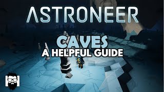 Astroneer  10  CAVES  A HELPFUL GUIDE [upl. by Hcardahs]