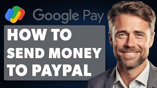 How to Send Money from Google Pay to PayPal 2024 Full Guide [upl. by Nwahsear]