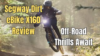 Segway Dirt eBike X160 ReviewOffRoad Thrills Await [upl. by Eglanteen251]