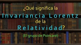 ¿Qué significa la invariancia Lorentz de la Relatividad PARTE 12 [upl. by Clifton]