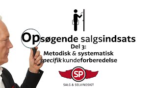 Opsøgende salgsindsats 3 del af 4 Metodisk og systematisk specifik kundeforberedelse [upl. by Anitniuq219]