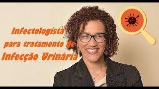 Quando procurar um Infectologista para tratar Infecção Urinaria [upl. by Etteroma]