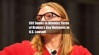 SEC Seeks to Dismiss Three of Kraken’s Key Defenses in US Lawsuit [upl. by Ticknor]