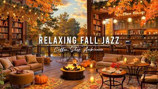 Jazz Relaxing Music amp Cozy Fall Coffee Shop Ambience 🍂 Warm Jazz Instrumental Music for Work Focus [upl. by Chane]