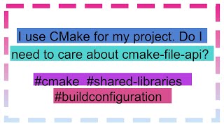 I use CMake for my project Do I need to care about cmakefileapi [upl. by Eanram]