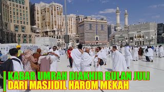 KABAR UMRAH DIAKHIR JULI DARI MASJIDIL HARAM MAKKAH [upl. by Barfuss]