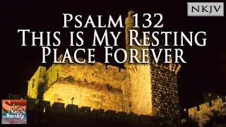 Psalm 132 Song NKJV quotThis is My Resting Place Foreverquot Grace Soon [upl. by Rez]