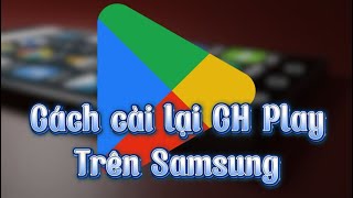 Cách Tải và cài lại Cửa hàng CH Play trên điện thoại Samsung [upl. by Norrahs]