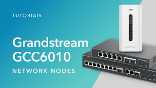 Tutoriais  Grandstream GCC6010  4 Network Nodes [upl. by Parette]