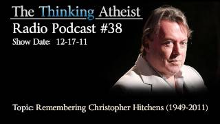 Remembering Christopher Hitchens The Thinking Atheist Radio Podcast 38 [upl. by Iddo763]