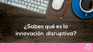 ¿Sabes qué es la innovación disruptiva [upl. by Oinotnaocram576]