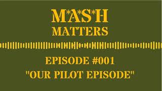 MASH Matters 001  Our Pilot Episode [upl. by Yrehc488]