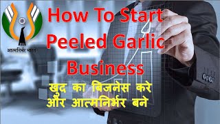 How to Start Peeled Garlic Business Small Food Progressing Business 100 Profitable Mo 9409150555 [upl. by Dnomde]