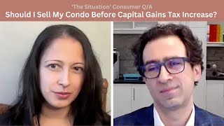 Should I Sell My Condo Before the Capital Gains Tax Increase [upl. by Gilges773]