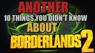 Another 10 things you might not know about Borderlands 2 [upl. by Annaiuq400]