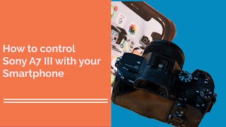 How to Control the Sony A7 III with your Smartphone  use your phone as a remote [upl. by Anneyehc]