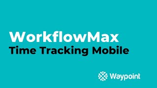 WorkflowMax  Time Tracking Mobile  Waypoint [upl. by Salba]