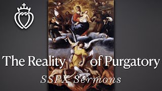 The Reality of Purgatory  SSPX Sermons [upl. by Amocat97]