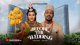 BEFORE THE WEDDING NIGERIAN MOVIE  SARIAN MARTIN DANIEL ETIM latest 2024 nigerian movies [upl. by Ahsoem702]