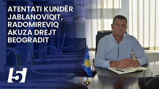 Atentati kundër Jablanoviqit Radomireviq akuza drejt Beogradit [upl. by Fitzhugh769]