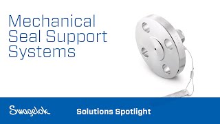 Mechanical Seal Support Systems  Solutions Spotlight  Swagelok 2020 [upl. by Kcirdef]