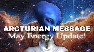 ARCTURIAN MESSAGE  MAY ENERGY  Arcturian Soul Learning Technique [upl. by Catina]