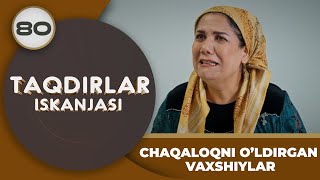 CHAQALOQNI O’LDIRGAN VAXSHIYLAR quotTaqdirlar Iskanjasiquot 80qism [upl. by Bernardine]