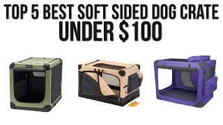 Top 5 Best Soft Sided Dog Crate under 100 [upl. by Leirol436]