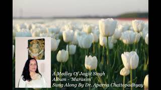 A Medley Of Jagjit Singh┇Marasim Album Sung Along By Dr Aparna Chattopadhyay [upl. by Ennail703]