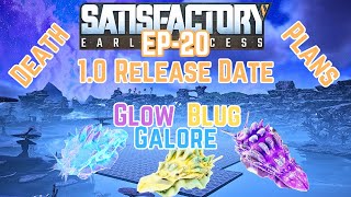 SATISFACTORY  10 RELEASE DATE  Exploration and Death  Glow Blug Galore  EP20 EARLY ACCESS [upl. by Los]