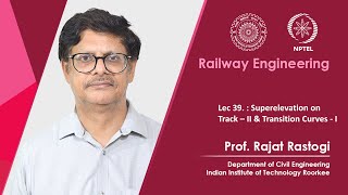 Lecture 39 Superelevation on Track – II amp Transition Curves  I [upl. by Mcleroy]