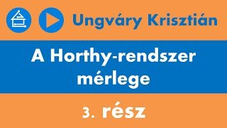 Ungváry Krisztián A Horthyrendszer mérlege  3 rész [upl. by Leler]