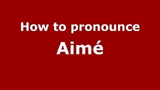 How to pronounce Aimé FrenchFrance  PronounceNamescom [upl. by Hamner594]